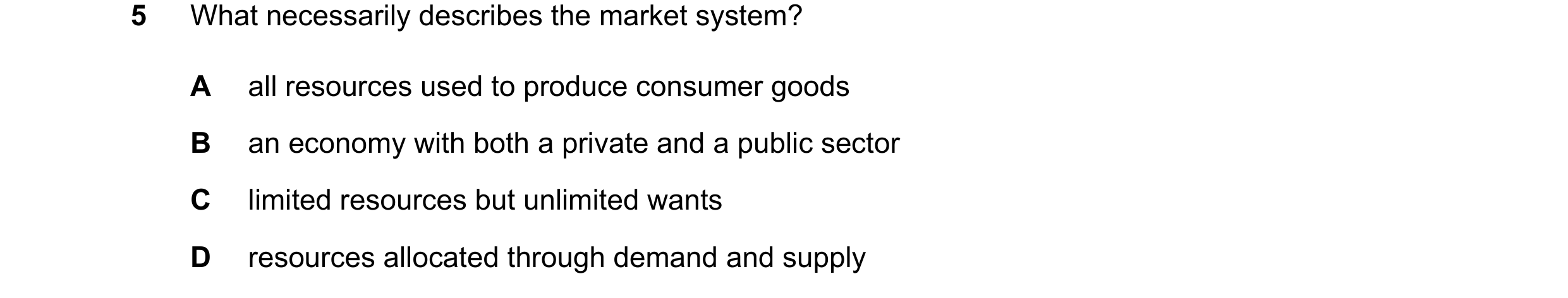 Question 49: What necessarily describes the market system? A all resources used to produce consumer goods B an economy with both a private and a public …