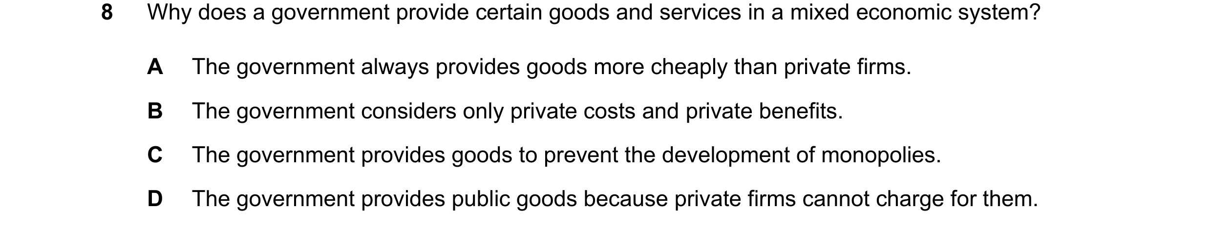 Question 42: Why does a government provide certain goods and services in a mixed economic system? A The government always provides goods more cheaply th…