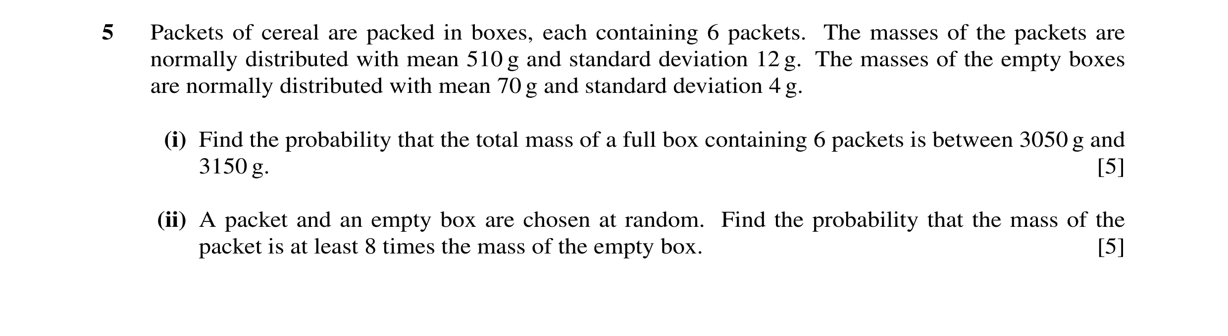 Question 13: Packets of cereal are packed in boxes, each containing 6 packets. The masses of the packets are normally distributed with mean 510 g and st…