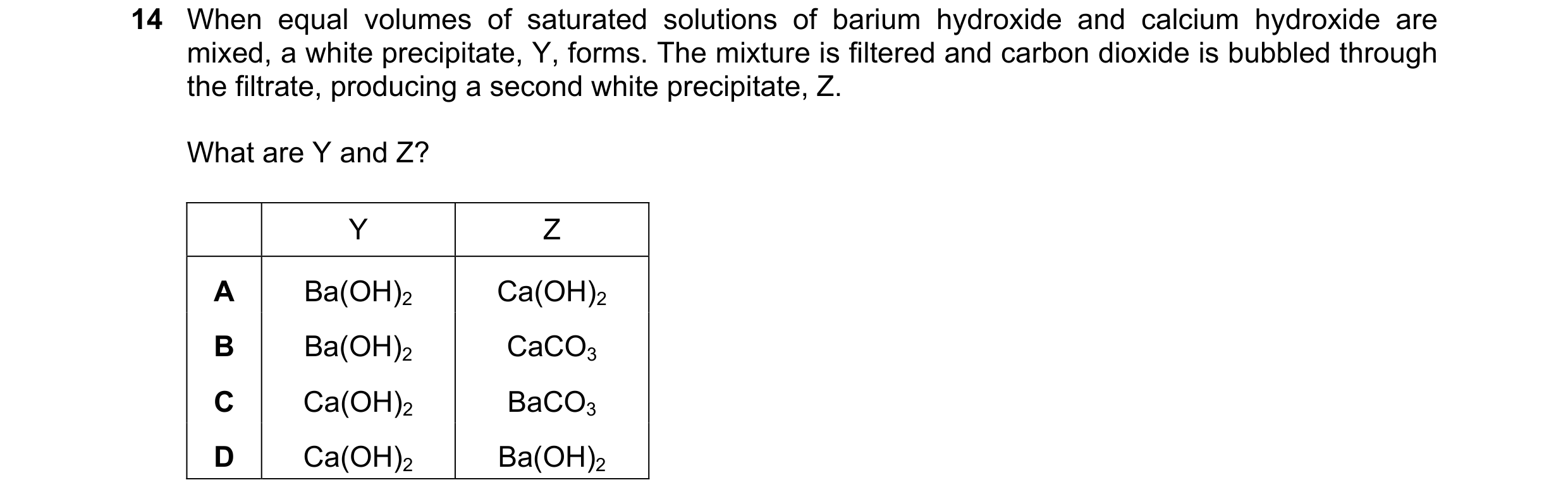 Question 166: When equal volumes of saturated solutions of barium hydroxide and calcium hydroxide are mixed, a white precipitate, Y, forms. The mixture i…