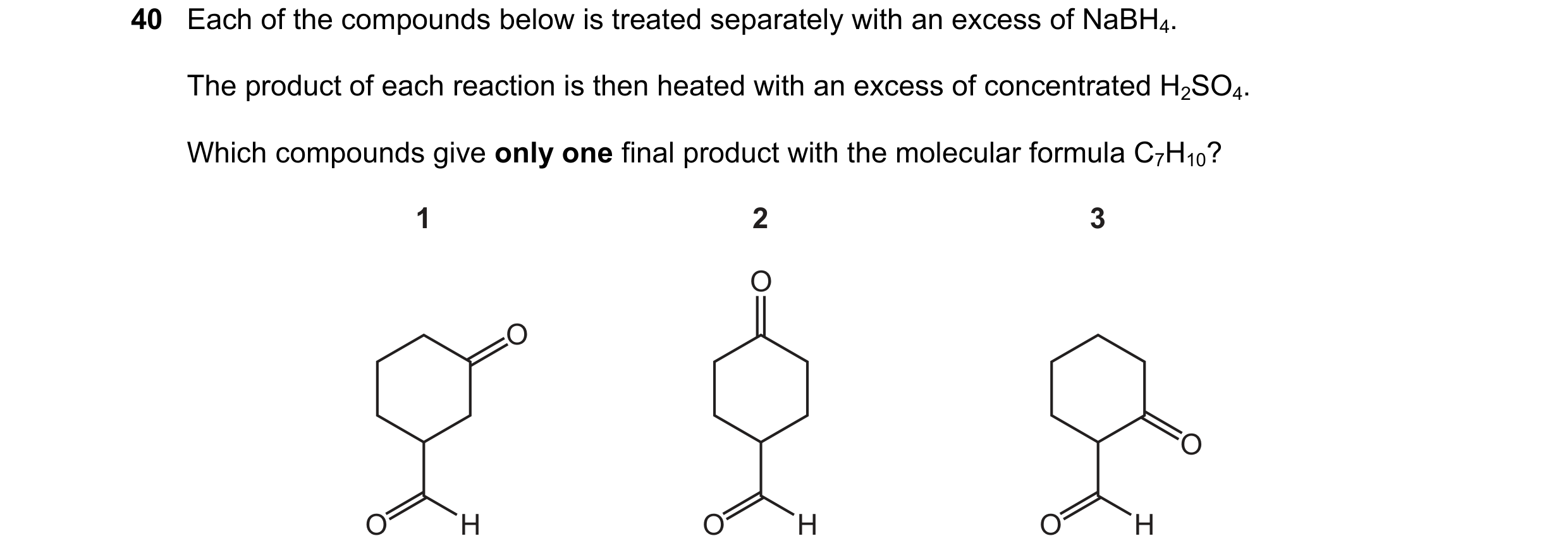 Question 239: Each of the compounds below is treated separately with an excess of NaBH4. The product of each reaction is then heated with an excess of co…
