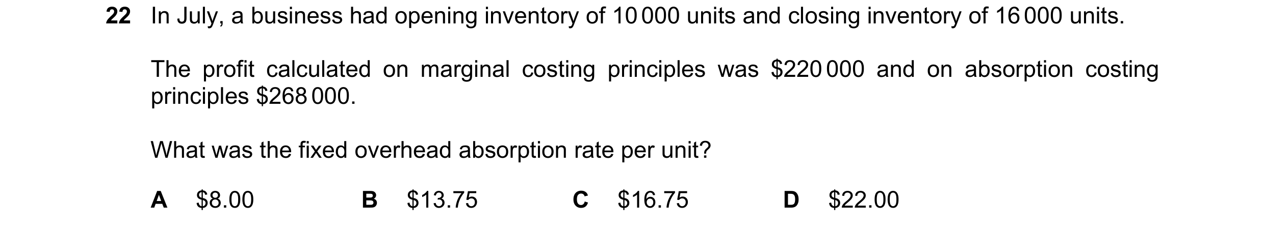 Question 102: In July, a business had opening inventory of 10 000 units and closing inventory of 16 000 units. The profit calculated on marginal costing …