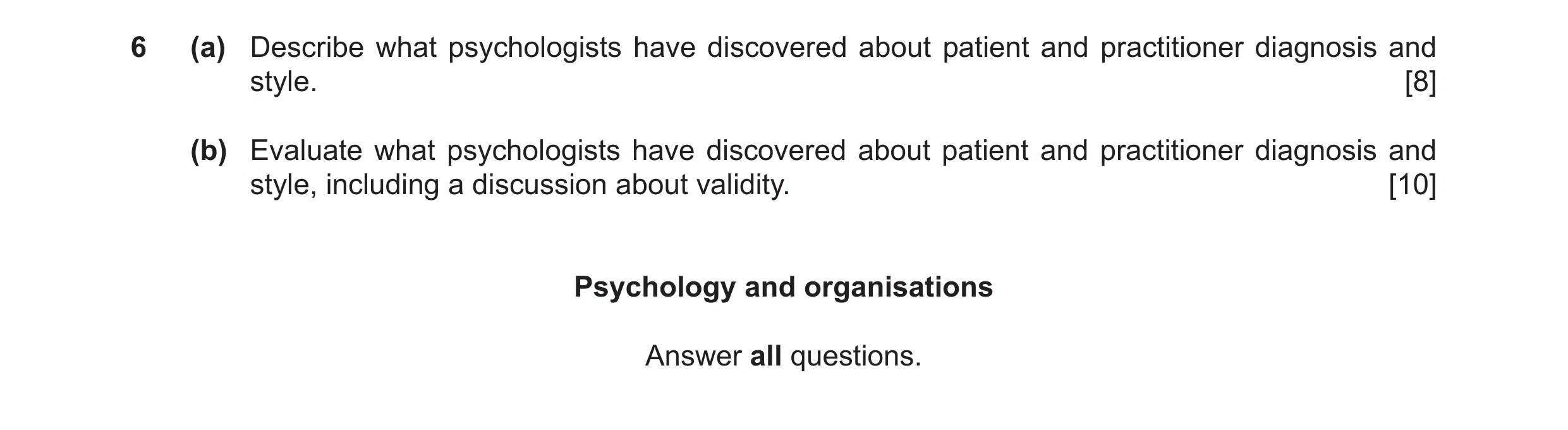 Question 7: (a) Describe what psychologists have discovered about patient and practitioner diagnosis and style. [8] (b) Evaluate what psychologists hav…