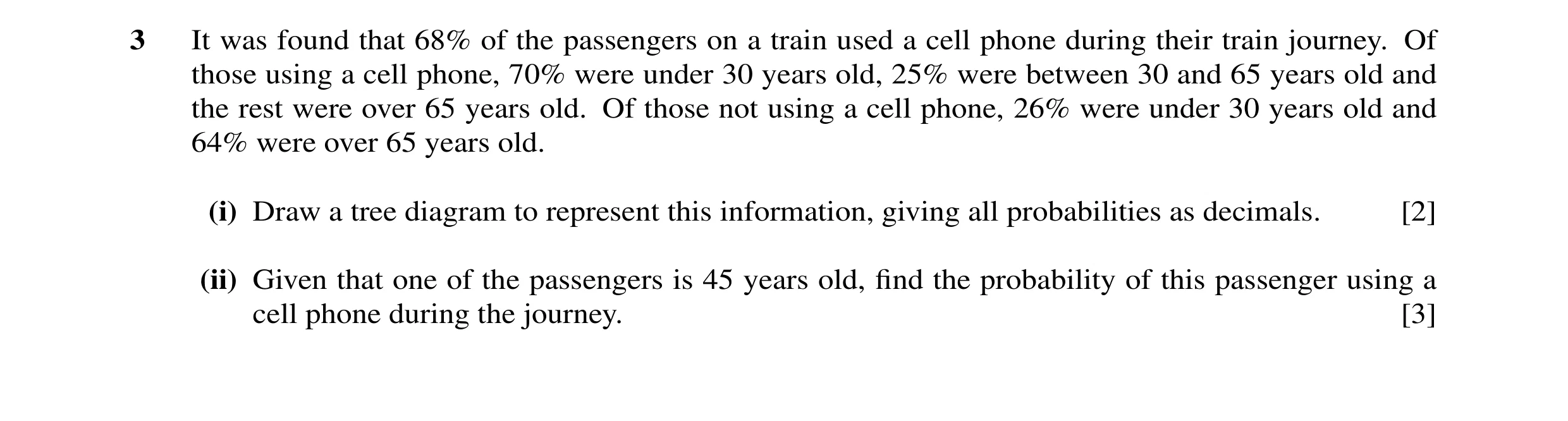 Question 25: It was found that 68% of the passengers on a train used a cell phone during their train journey. Of those using a cell phone, 70% were unde…