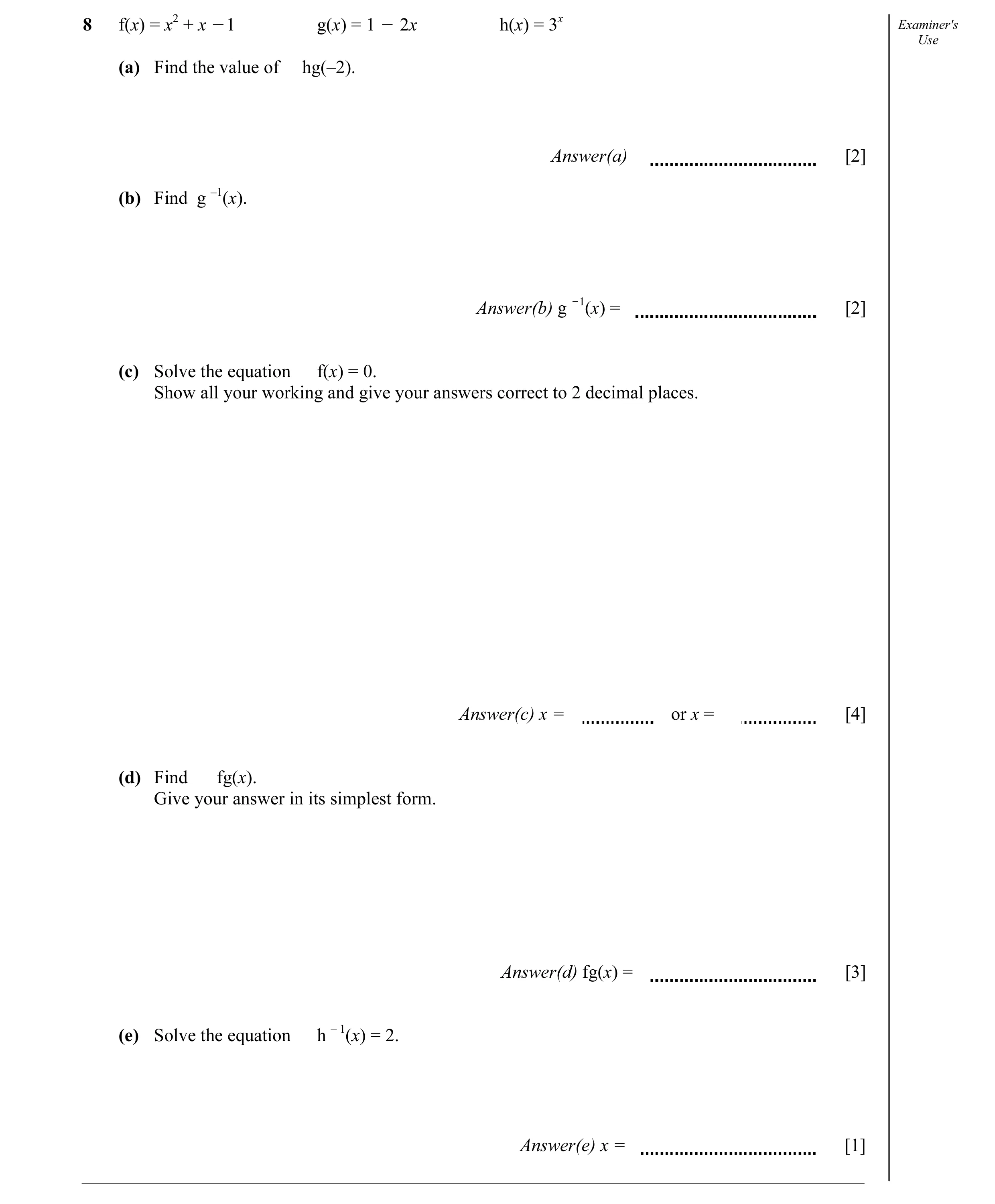 Question 22: f(x) = x2 + x O1 g(x) = 1 O 2x h(x) = 3x Examiner's Use (a) Find the value of hg(–2). Answer(a) [2] (b) Find g –1(x). Answer(b) g O1(x) = […