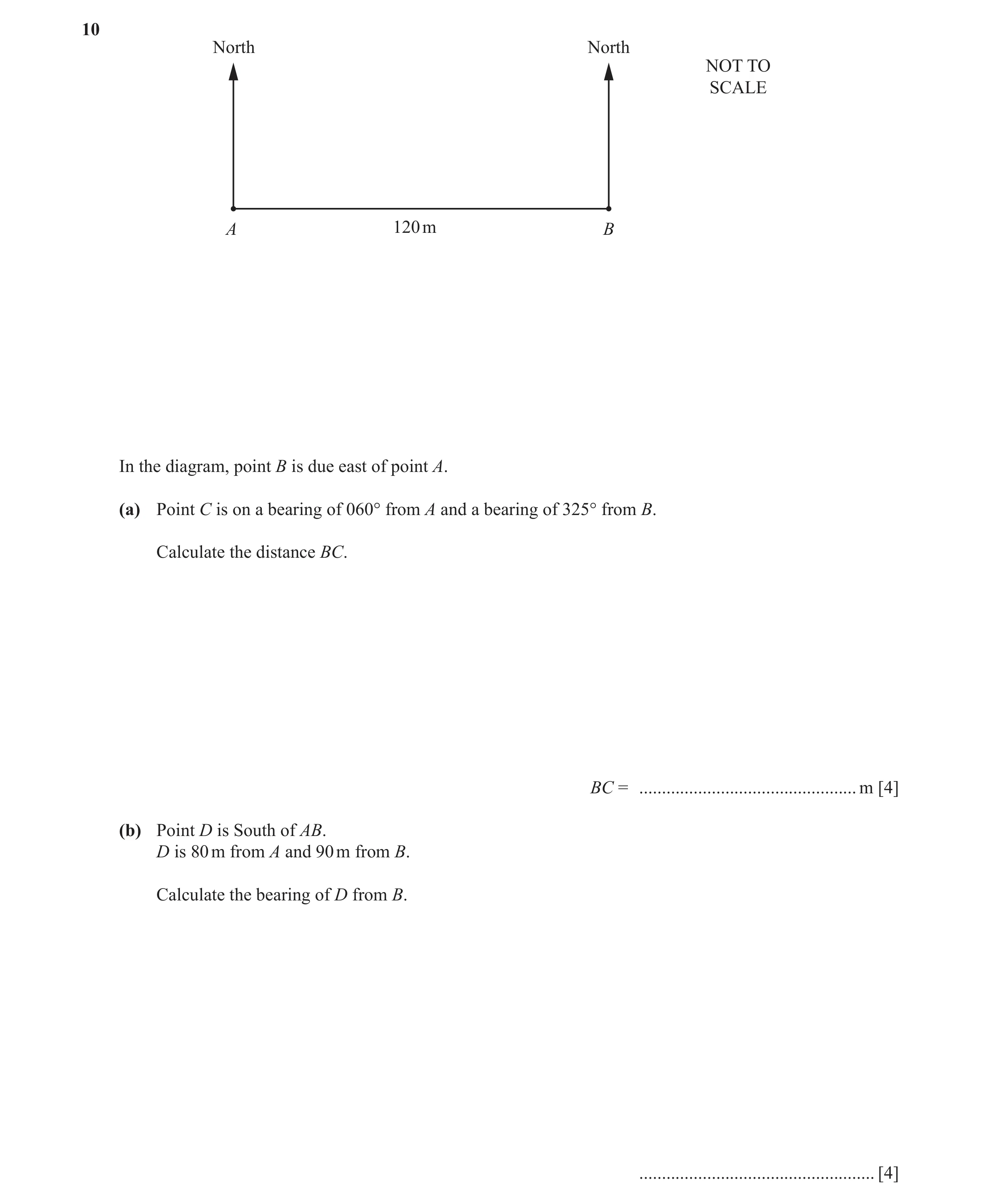 Question 7: North North NOT TO SCALE A 120 m B In the diagram, point B is due east of point A. (a) Point C is on a bearing of 060° from A and a bearing…