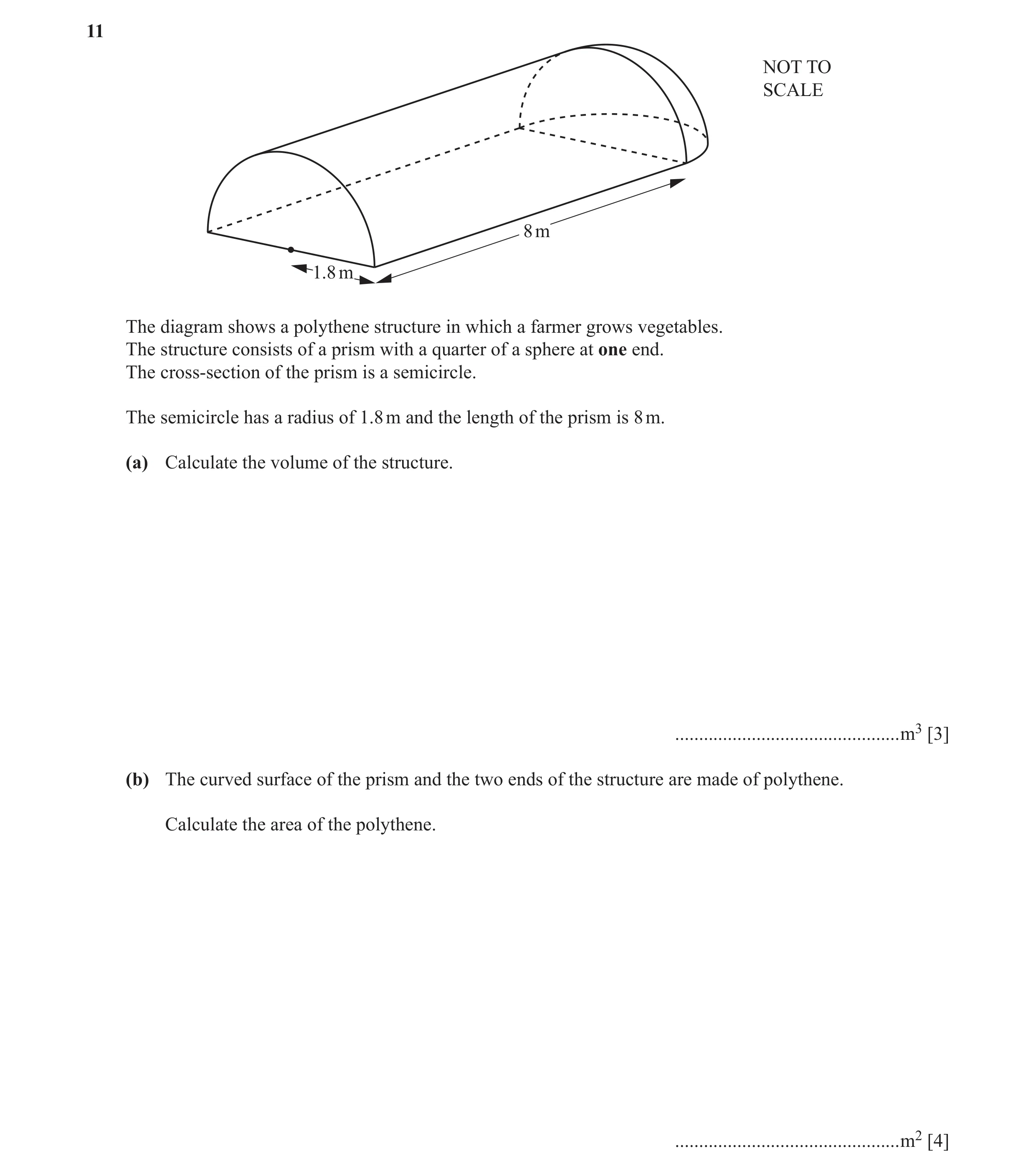 Question 6: NOT TO SCALE 8 m 1.8 m The diagram shows a polythene structure in which a farmer grows vegetables. The structure consists of a prism with a…