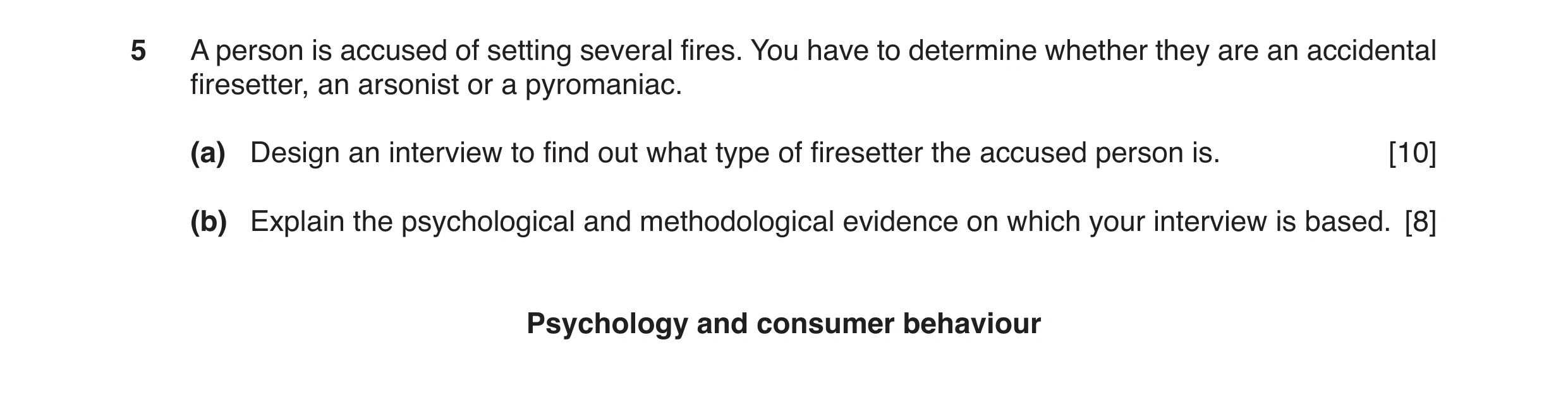 Question 2: A person is accused of setting several fires. You have to determine whether they are an accidental firesetter, an arsonist or a pyromaniac.…