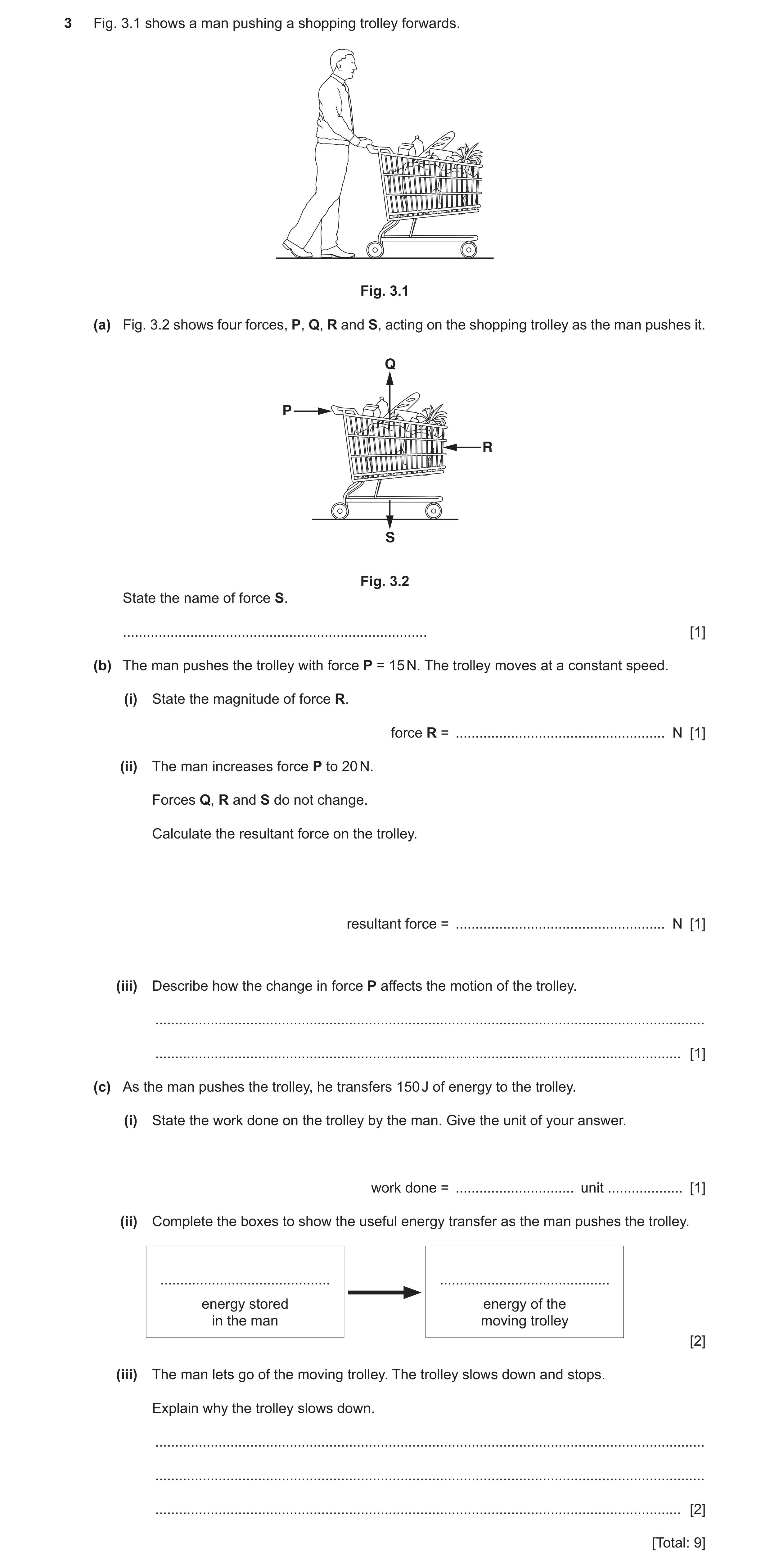 Question 7: Fig. 3.1 shows a man pushing a shopping trolley forwards. Fig. 3.1 (a) Fig. 3.2 shows four forces, P, Q, R and S, acting on the shopping tr…