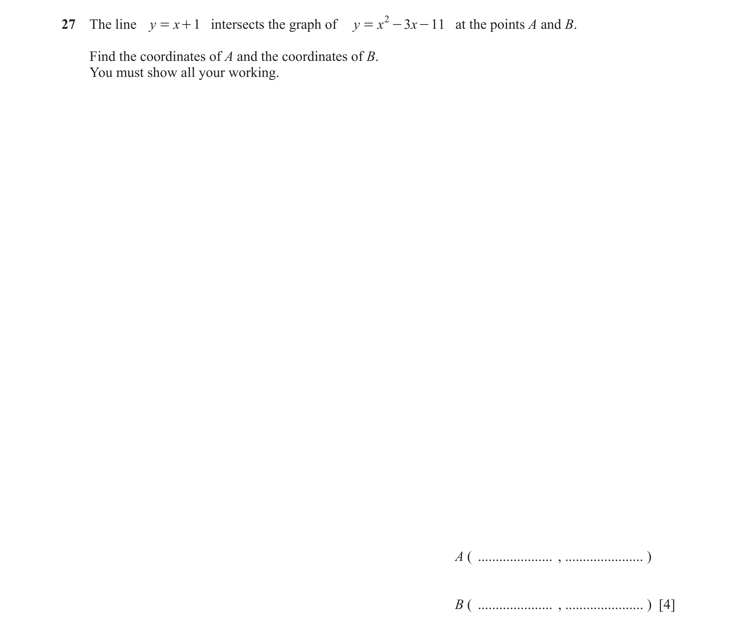 Question 111: The line y = x + 1 intersects the graph of y = x 2 - 3x - 11 at the points A and B. Find the coordinates of A and the coordinates of B. You…