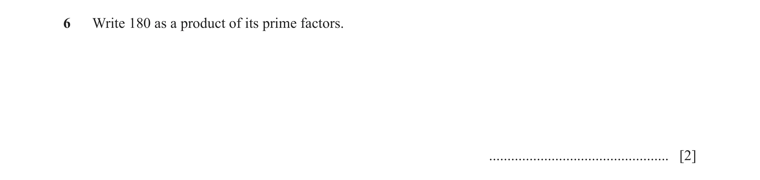 Question 44: Write 180 as a product of its prime factors. ................................................. [2]