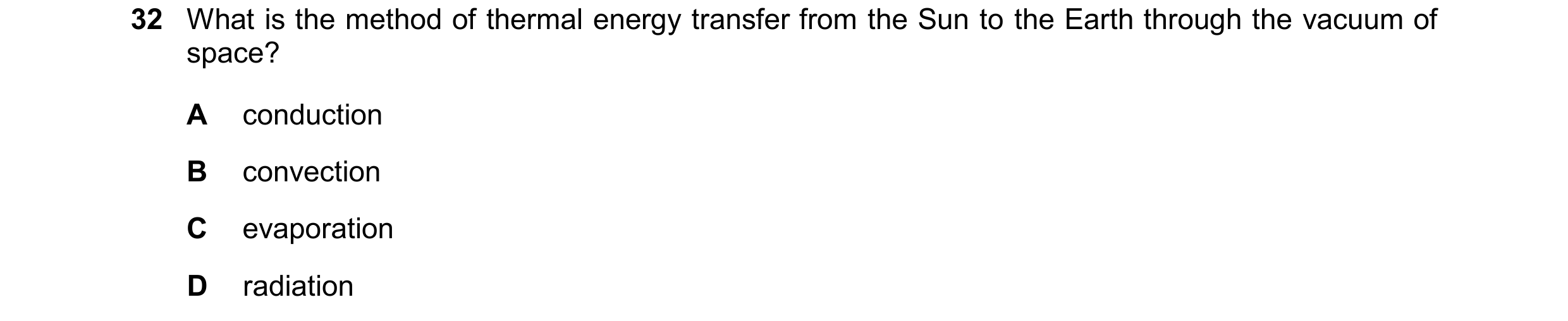 Question 86: What is the method of thermal energy transfer from the Sun to the Earth through the vacuum of space? A conduction B convection C evaporatio…