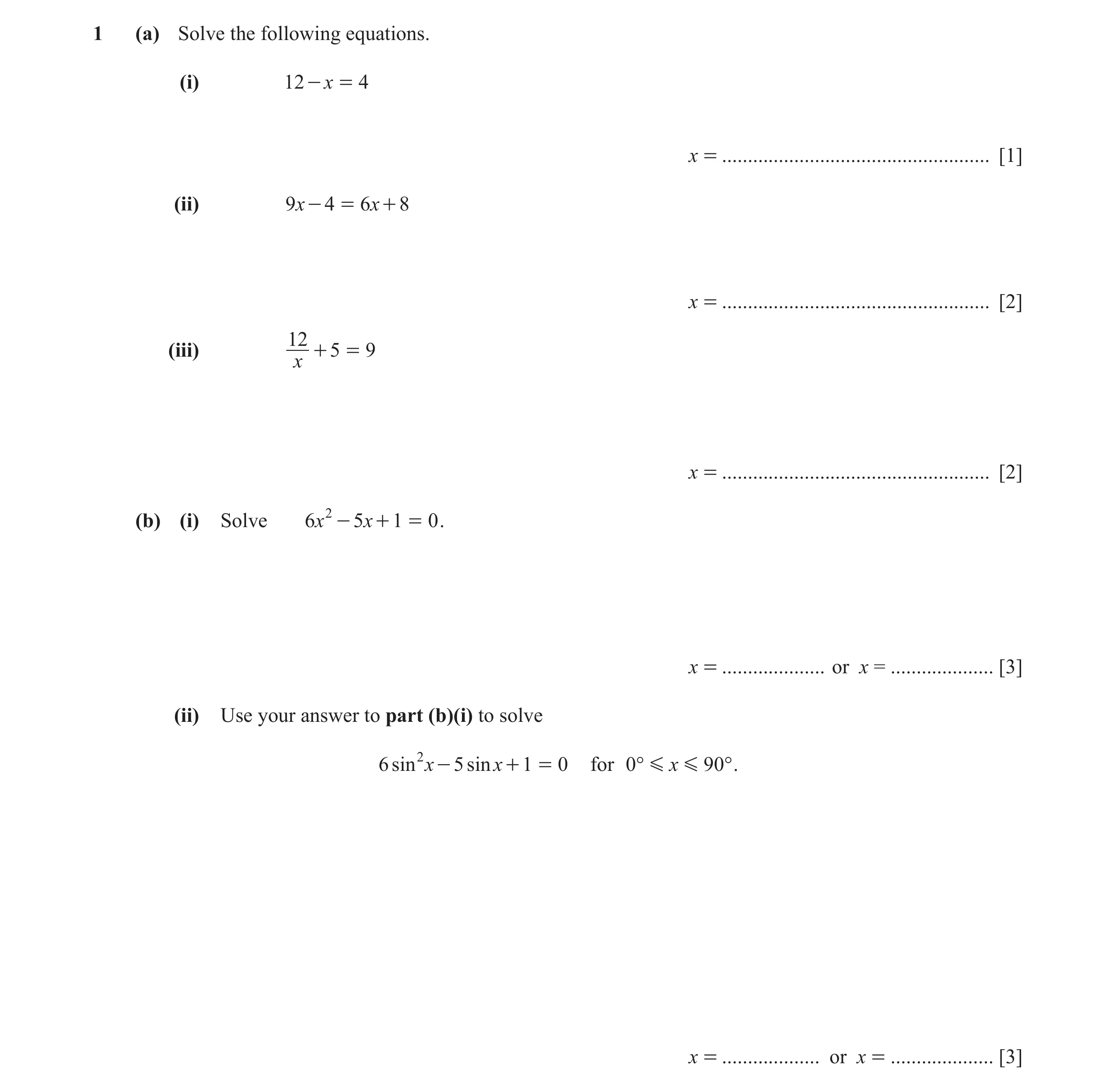 Question 14: (a) Solve the following equations. (i) 12 - x = 4 x = .................................................... [1] (ii) 9x - 4 = 6x + 8 x = ...…