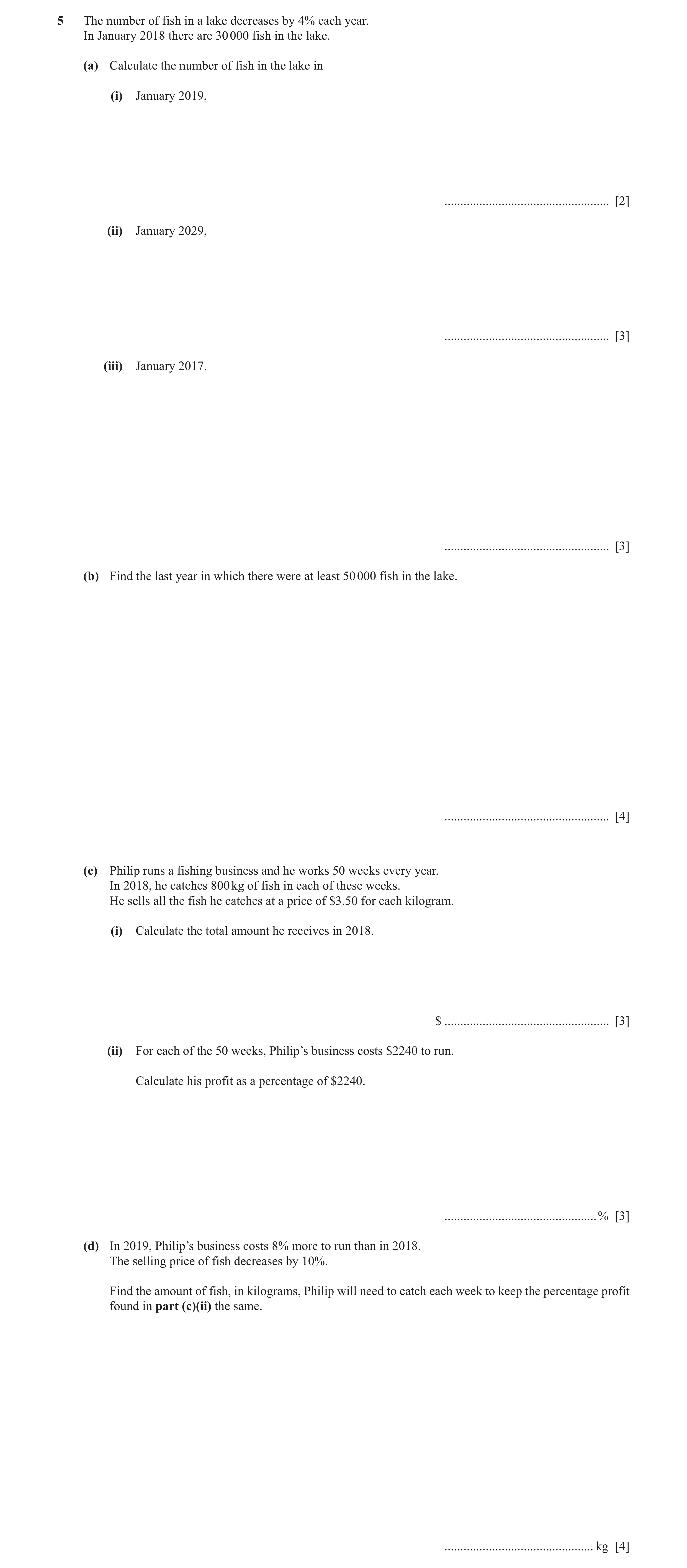 Question 7: The number of fish in a lake decreases by 4% each year. In January 2018 there are 30 000 fish in the lake. (a) Calculate the number of fish…