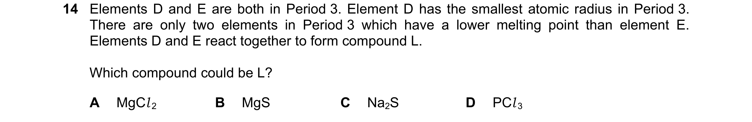 Question 59: Elements D and E are both in Period 3. Element D has the smallest atomic radius in Period 3. There are only two elements in Period 3 which …