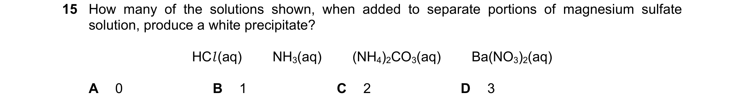 Question 158: How many of the solutions shown, when added to separate portions of magnesium sulfate solution, produce a white precipitate? HCl (aq)      …