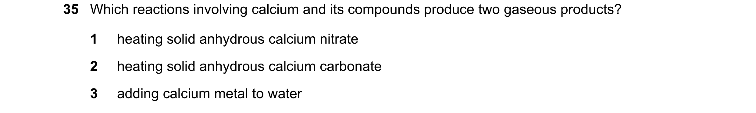 Question 160: Which reactions involving calcium and its compounds produce two gaseous products? 1 heating solid anhydrous calcium nitrate 2 heating solid…