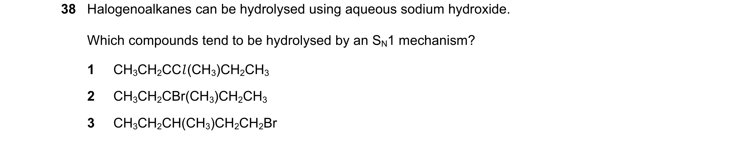 Question 163: Halogenoalkanes can be hydrolysed using aqueous sodium hydroxide. Which compounds tend to be hydrolysed by an SN1 mechanism? 1 CH3CH2CCl (C…