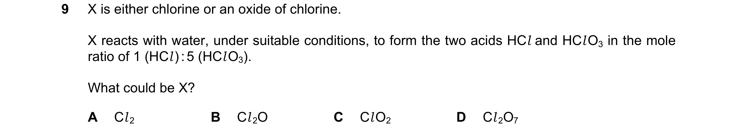Question 87: X is either chlorine or an oxide of chlorine. X reacts with water, under suitable conditions, to form the two acids HCl and HCl O3 in the m…
