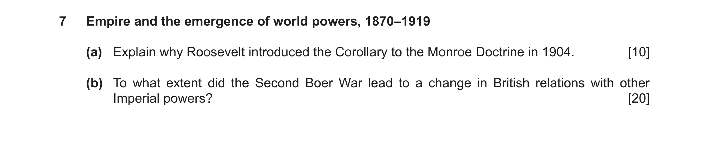 Question 15: Empire and the emergence of world powers, 1870–1919 (a) Explain why Roosevelt introduced the Corollary to the Monroe Doctrine in 1904. [10]…