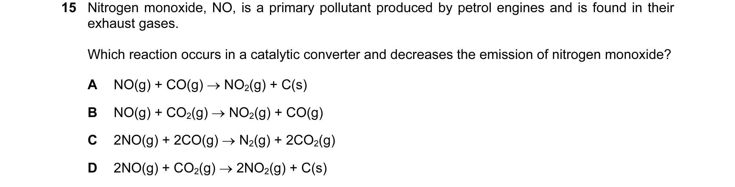 Question 35: Nitrogen monoxide, NO, is a primary pollutant produced by petrol engines and is found in their exhaust gases. Which reaction occurs in a ca…