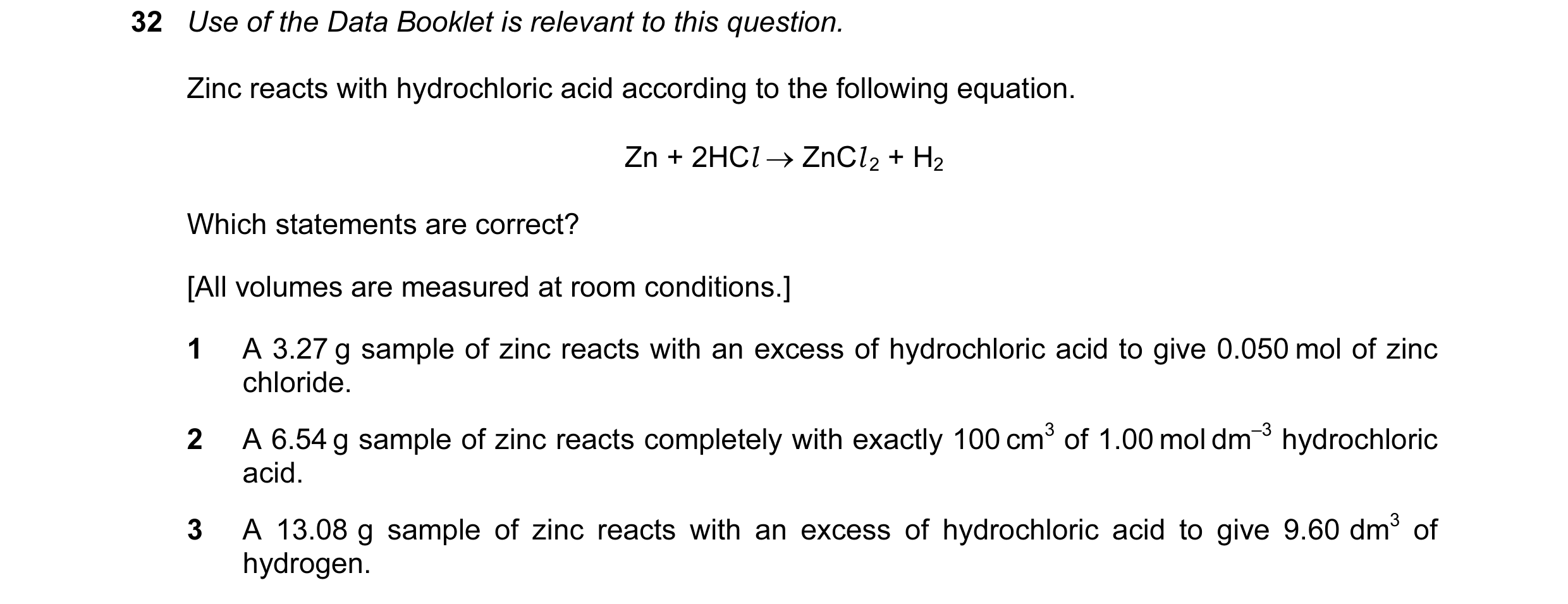 Question 41: Use of the Data Booklet is relevant to this question. Zinc reacts with hydrochloric acid according to the following equation. Zn + 2HCl → Z…