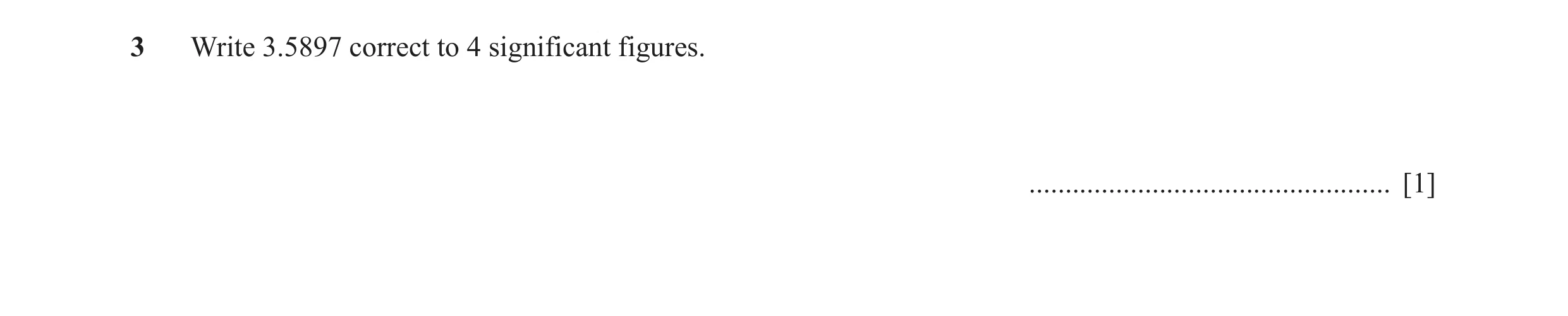 Question 30: Write 3.5897 correct to 4 significant figures. .................................................. [1]