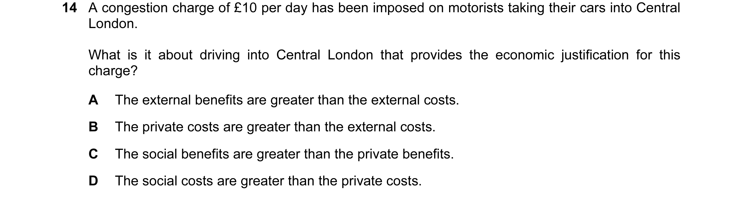 Question 53: A congestion charge of £10 per day has been imposed on motorists taking their cars into Central London. What is it about driving into Centr…