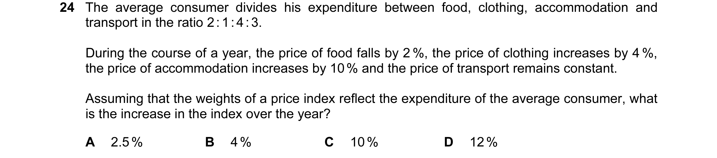 Question 52: The average consumer divides his expenditure between food, clothing, accommodation and transport in the ratio 2 : 1 : 4 : 3. During the cou…