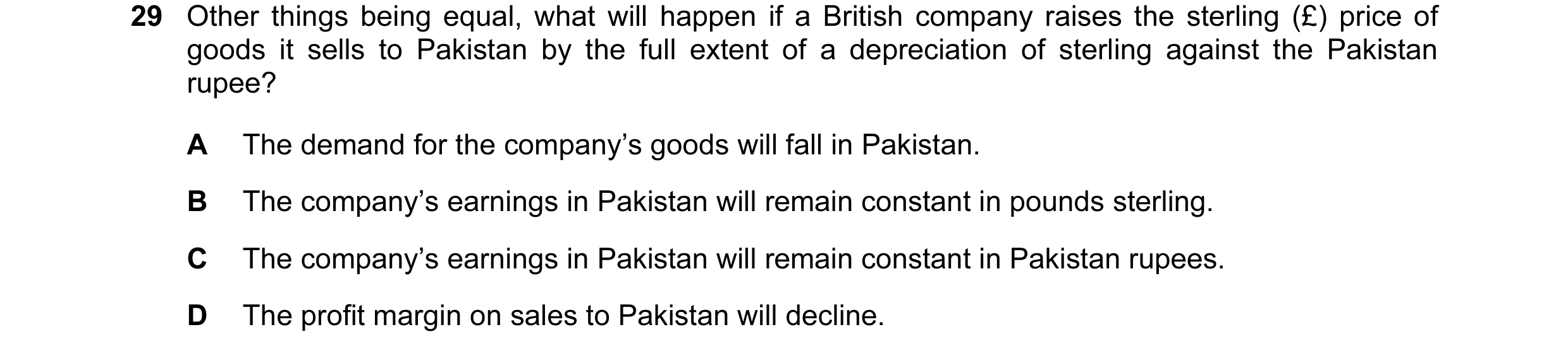 Question 57: Other things being equal, what will happen if a British company raises the sterling (£) price of goods it sells to Pakistan by the full ext…