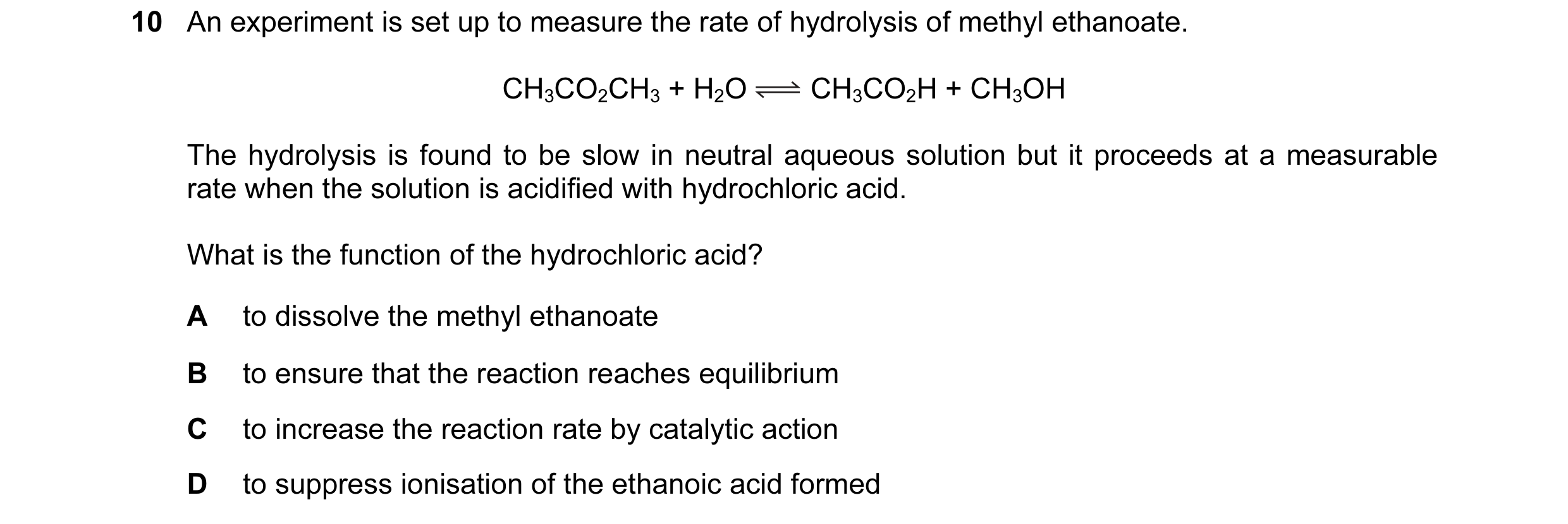 Question 1: An experiment is set up to measure the rate of hydrolysis of methyl ethanoate. CH3CO2CH3 + H2O CH3CO2H + CH3OH The hydrolysis is found to b…
