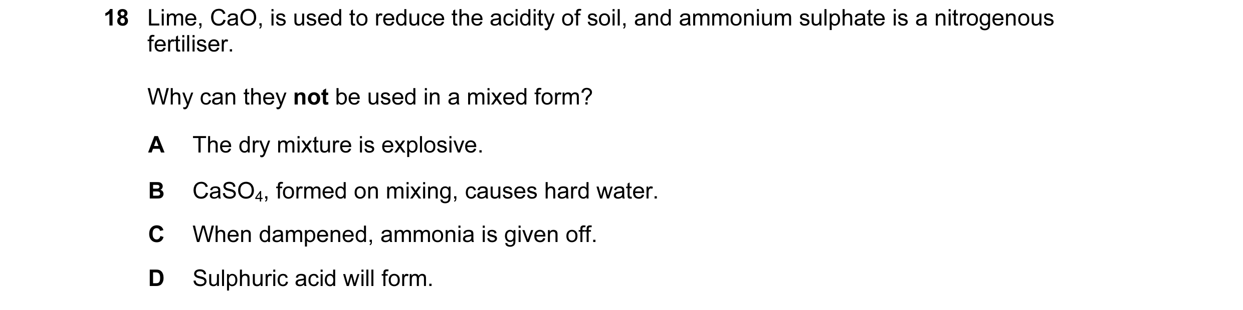 Question 1: Lime, CaO, is used to reduce the acidity of soil, and ammonium sulphate is a nitrogenous fertiliser. Why can they not be used in a mixed fo…