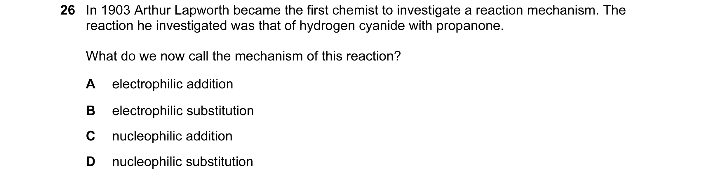 Question 1: In 1903 Arthur Lapworth became the first chemist to investigate a reaction mechanism. The reaction he investigated was that of hydrogen cya…