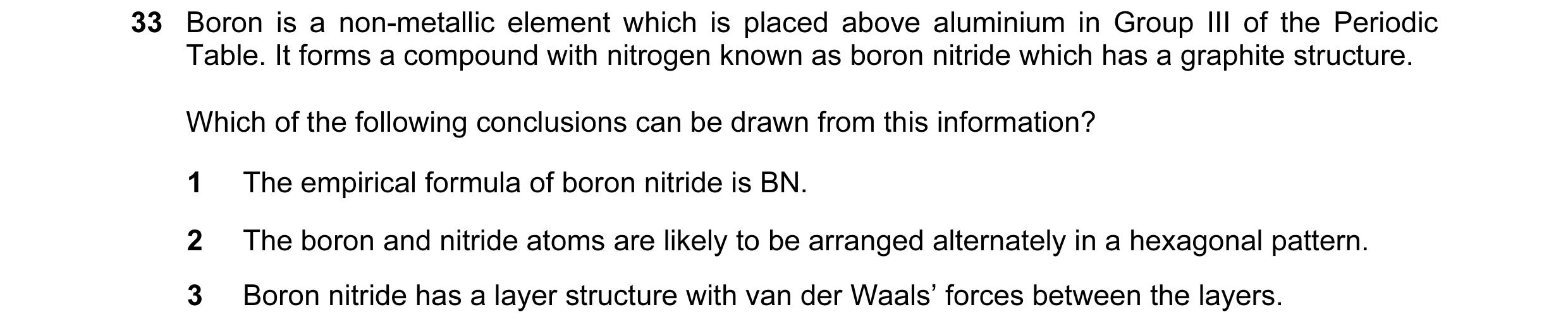 Question 1: Boron is a non-metallic element which is placed above aluminium in Group III of the Periodic Table. It forms a compound with nitrogen known…