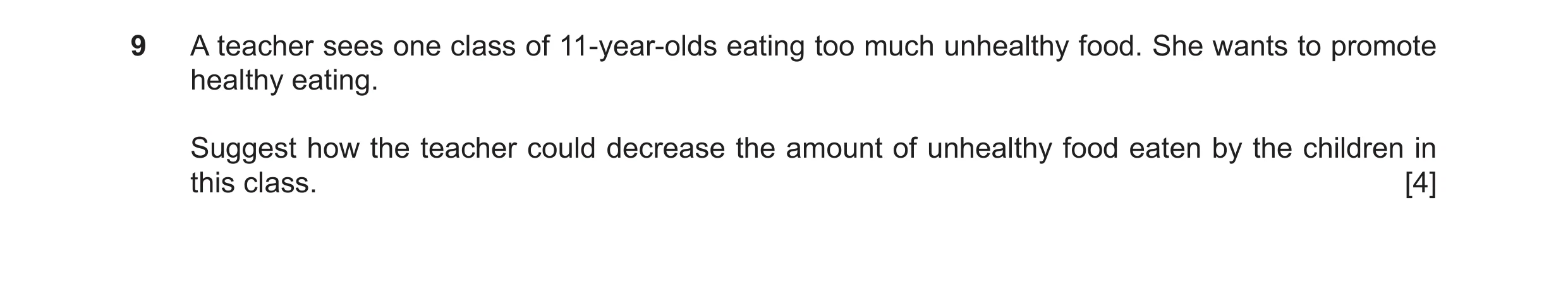 Question 25: A teacher sees one class of 11-year-olds eating too much unhealthy food. She wants to promote healthy eating. Suggest how the teacher could…