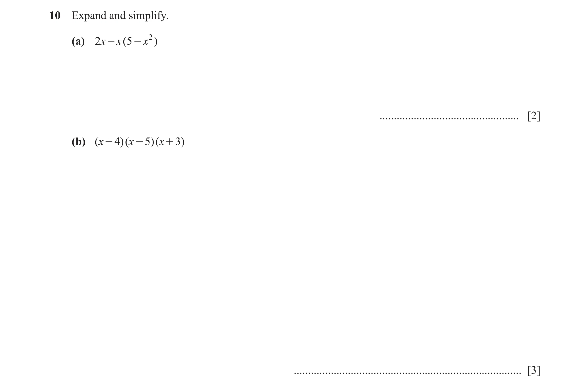 Question 92: Expand and simplify. (a) 2 x - x ( 5 - x 2 ) ................................................. [2] (b) ( x + 4)( x - 5)( x + 3) ...........…