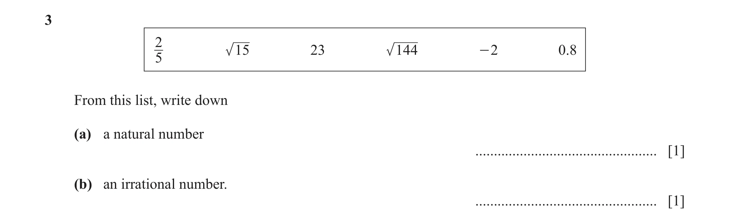 Question 15: 2 15 23 144 - 2 0.8 5 From this list, write down (a) a natural number ................................................. [1] (b) an irration…