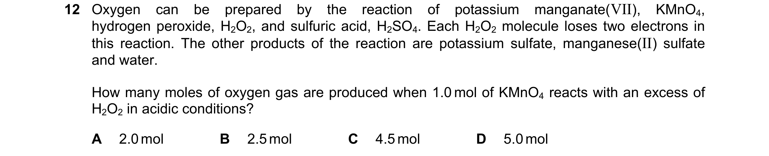 Question 261: Oxygen can be prepared by the reaction of potassium manganate(VII), KMnO4, hydrogen peroxide, H2O2, and sulfuric acid, H2SO4. Each H2O2 mol…