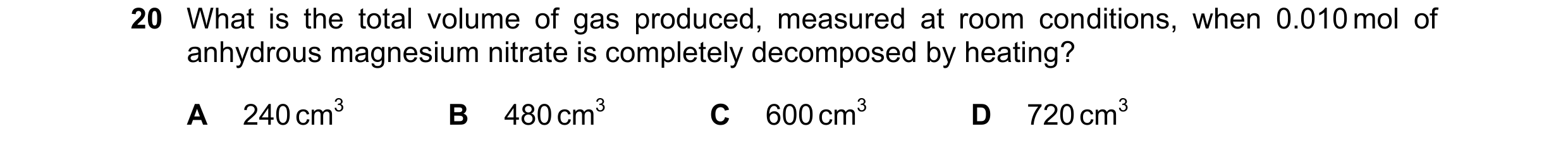 Question 232: What is the total volume of gas produced, measured at room conditions, when 0.010 mol of anhydrous magnesium nitrate is completely decompos…