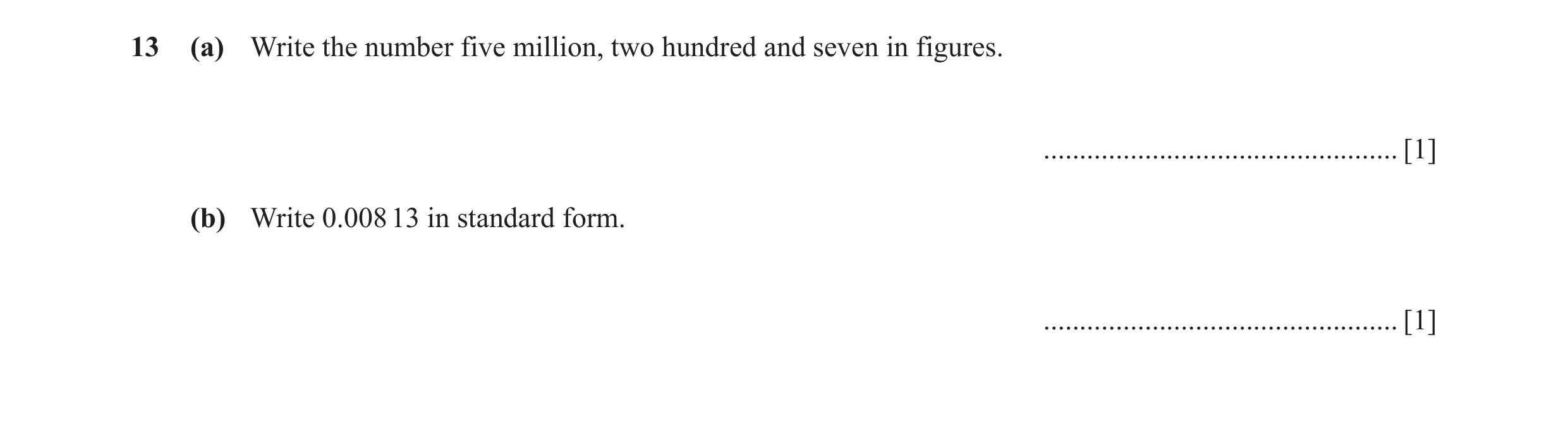 Question 81: (a) Write the number five million, two hundred and seven in figures. ................................................. [1] (b) Write 0.008 …