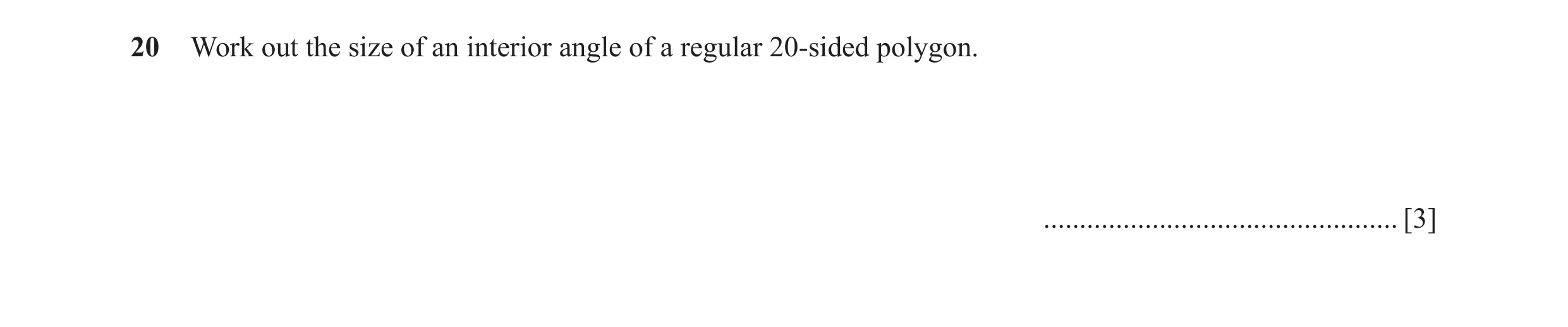 Question 87: Work out the size of an interior angle of a regular 20-sided polygon. ................................................. [3]