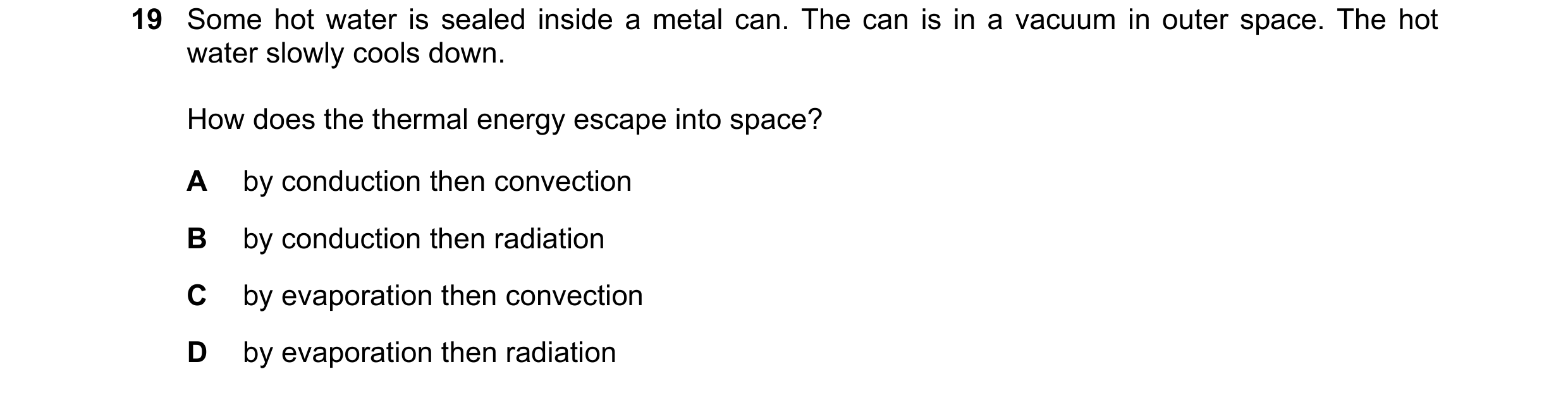 Question 35: Some hot water is sealed inside a metal can. The can is in a vacuum in outer space. The hot water slowly cools down. How does the thermal e…