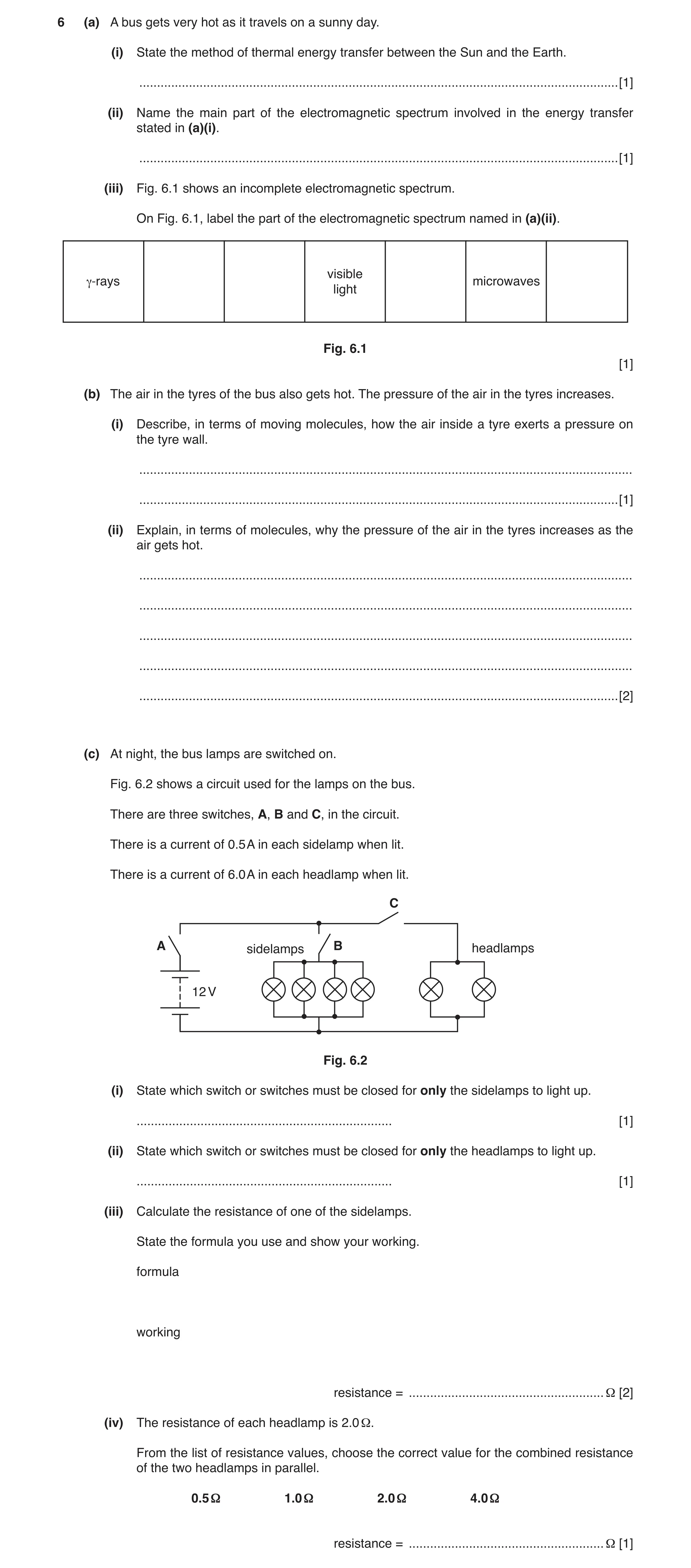 Question 6: (a) A bus gets very hot as it travels on a sunny day. (i) State the method of thermal energy transfer between the Sun and the Earth. ......…