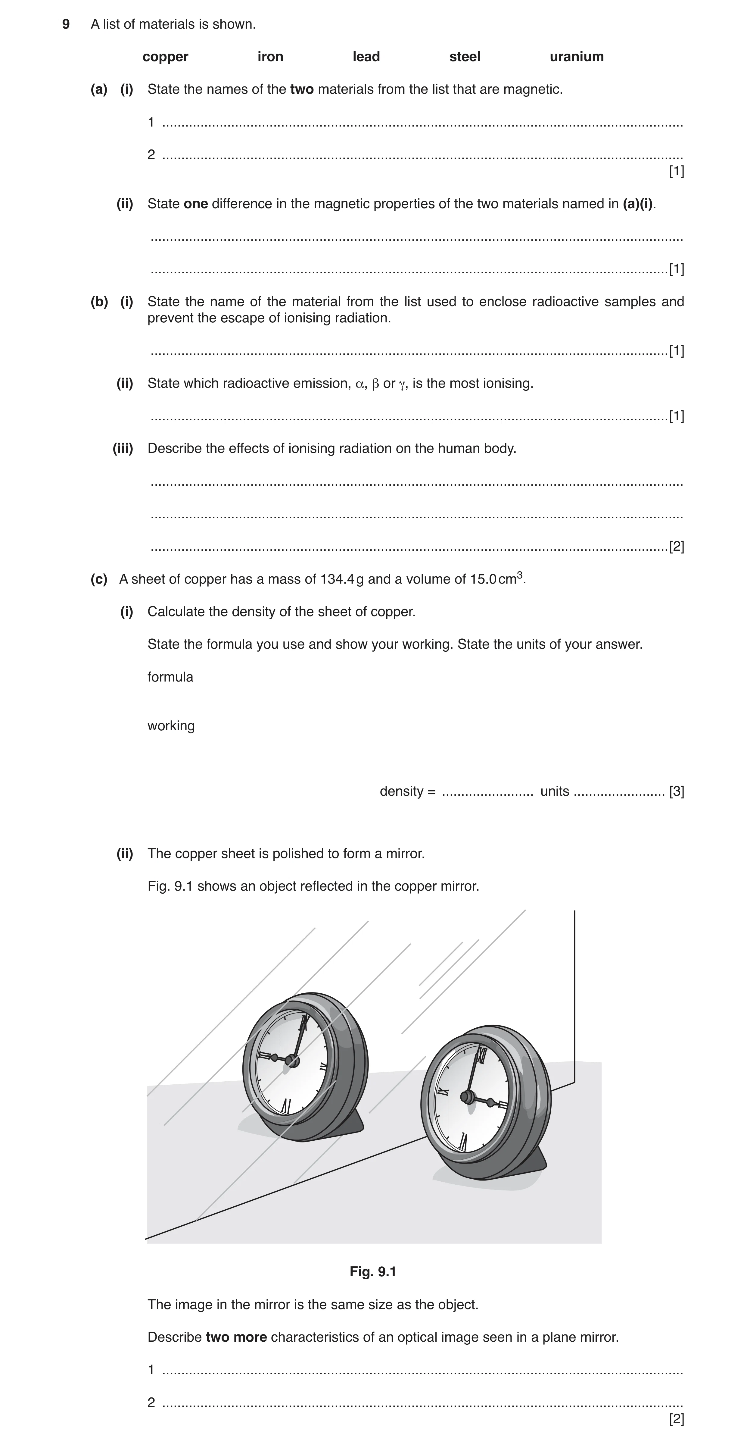 Question 4: A list of materials is shown. copper iron lead steel uranium (a) (i) State the names of the two materials from the list that are magnetic. …