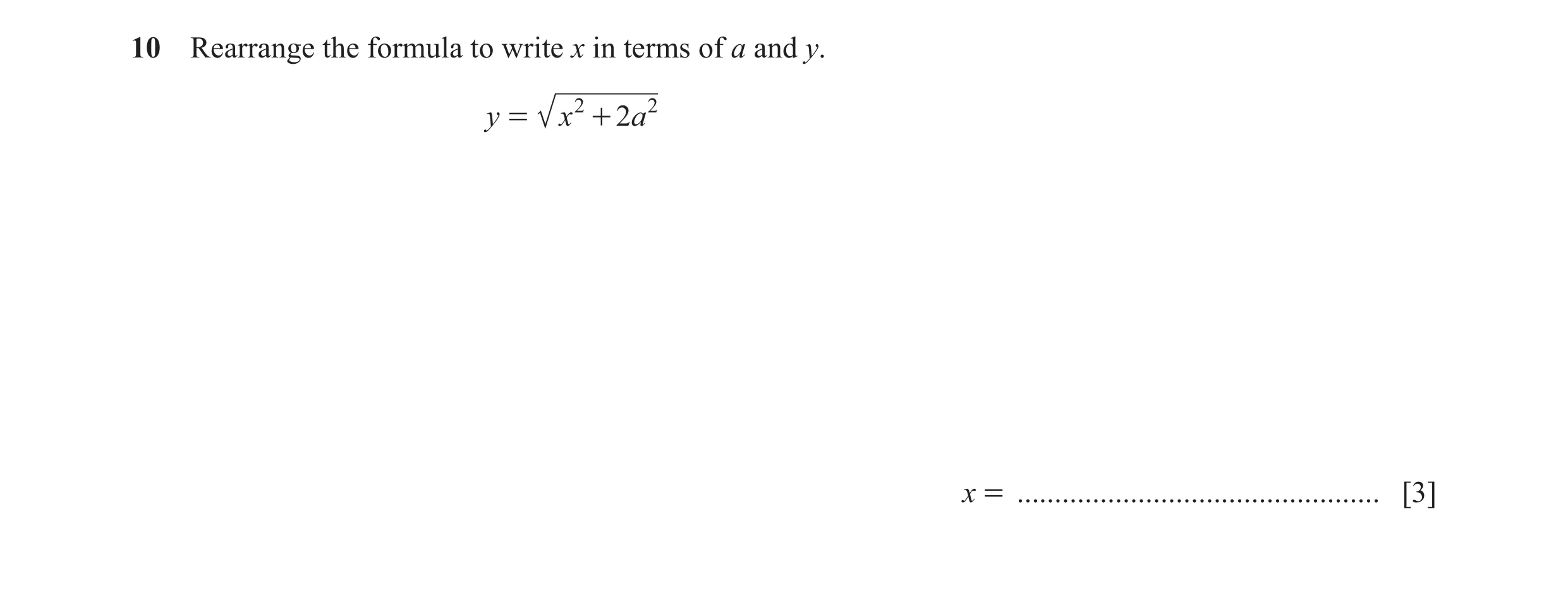 Question 46: Rearrange the formula to write x in terms of a and y. y = x 2 + 2a 2 x = ................................................ [3]