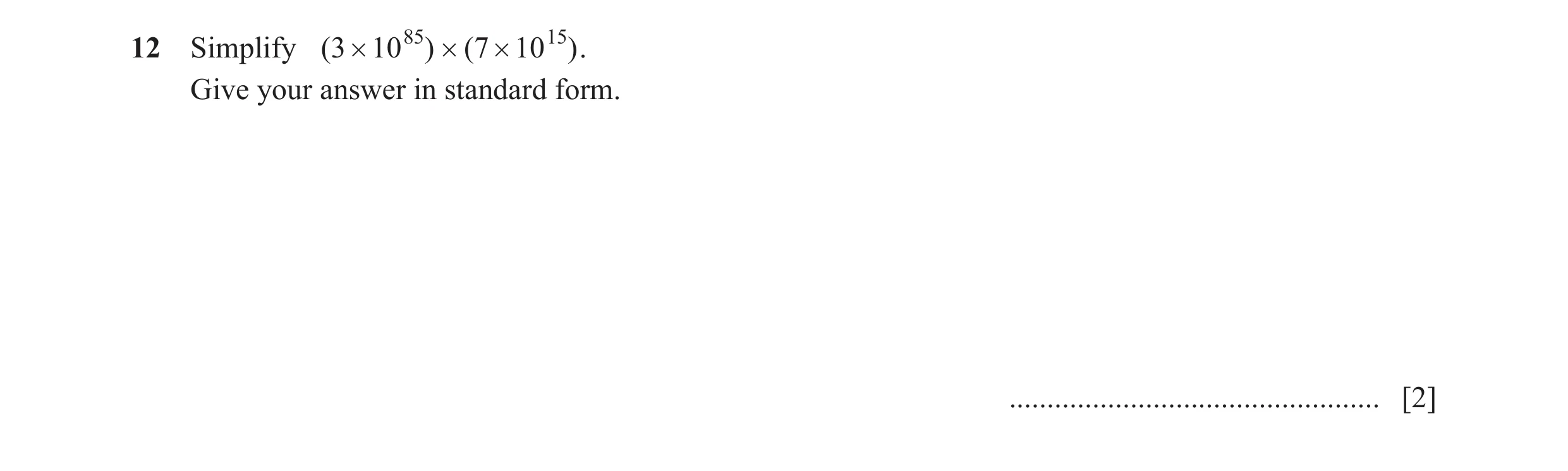 Question 16: Simplify ( 3 # 10 85) # ( 7 # 10 15 ) . Give your answer in standard form. ................................................. [2]
