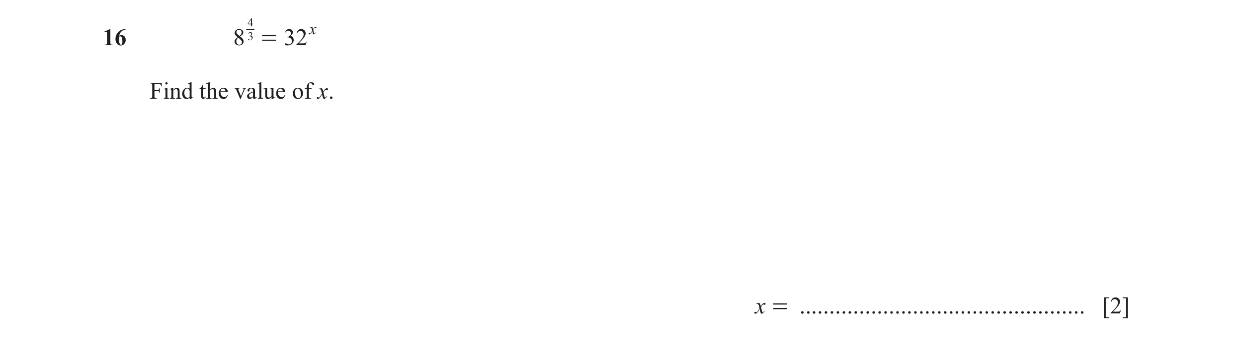 Question 12: = 32x16 8 4 Find the value of x. x = ................................................ [2]