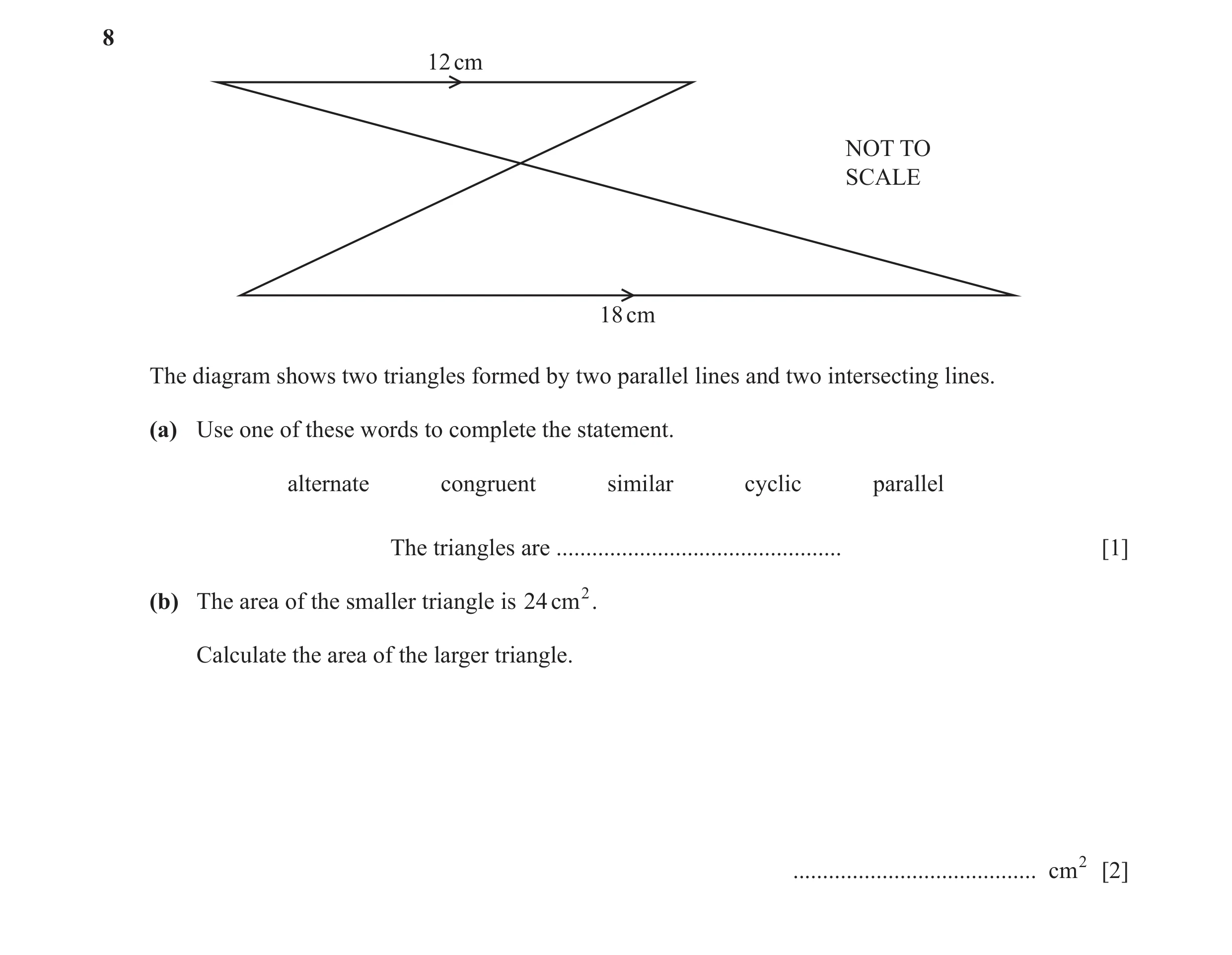 Question 5: 12 cm NOT TO SCALE 18 cm The diagram shows two triangles formed by two parallel lines and two intersecting lines. (a) Use one of these word…