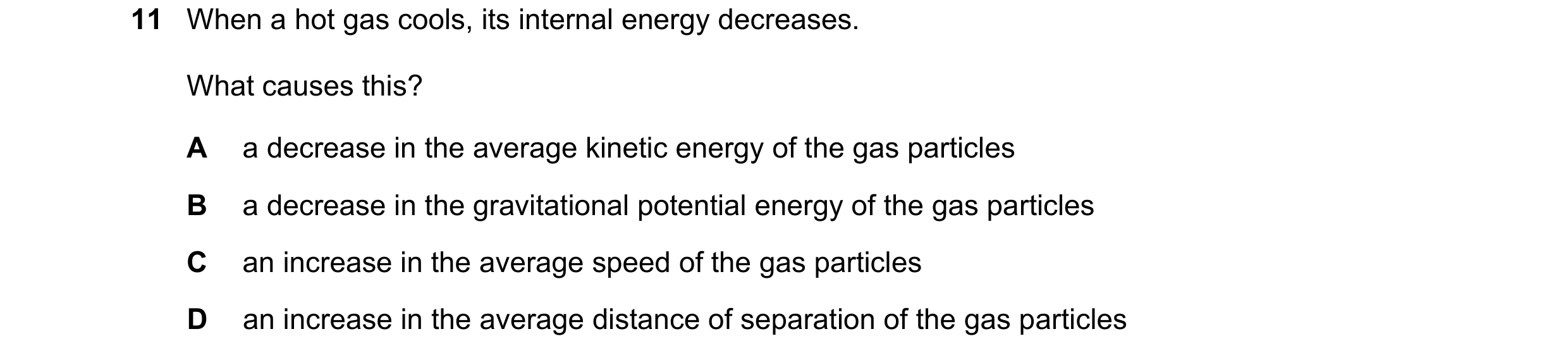 Question 281: When a hot gas cools, its internal energy decreases. What causes this? A a decrease in the average kinetic energy of the gas particles B a …