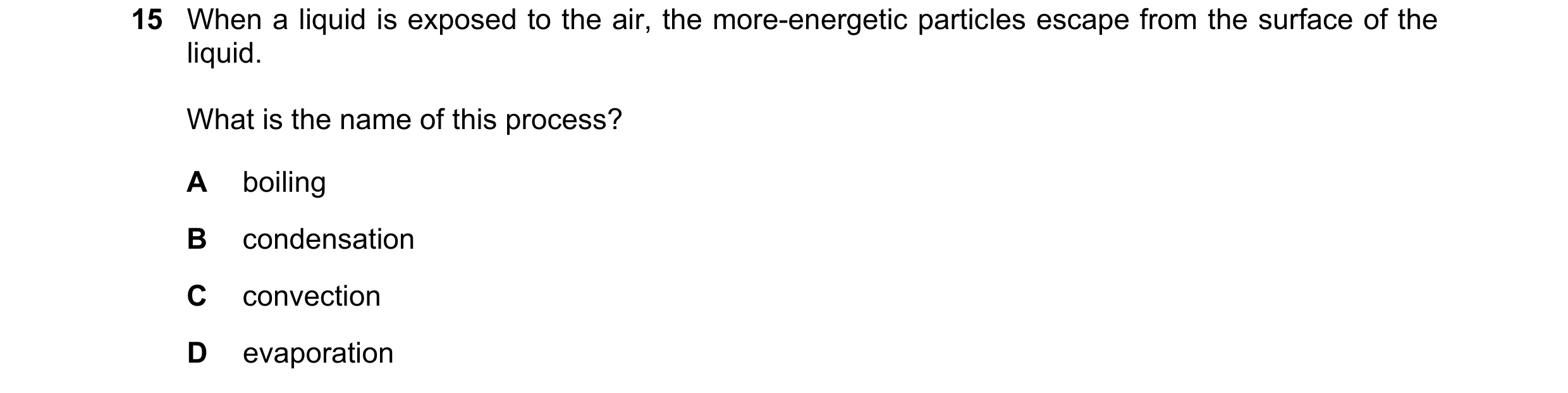 Question 272: When a liquid is exposed to the air, the more-energetic particles escape from the surface of the liquid. What is the name of this process? …